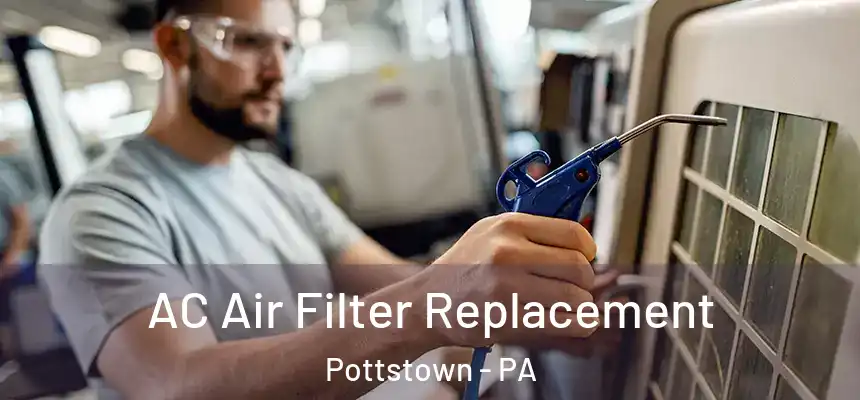 AC Air Filter Replacement Pottstown - PA