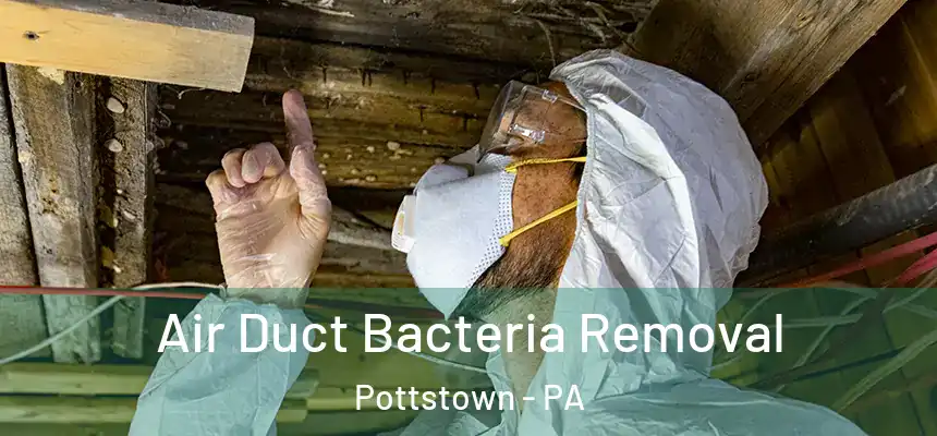  Air Duct Bacteria Removal Pottstown - PA