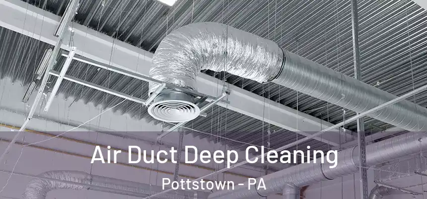 Air Duct Deep Cleaning Pottstown - PA
