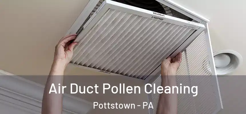  Air Duct Pollen Cleaning Pottstown - PA