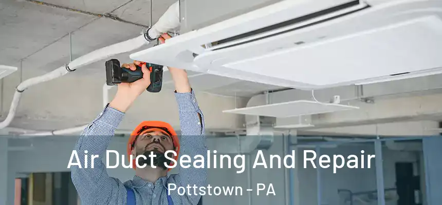  Air Duct Sealing And Repair Pottstown - PA
