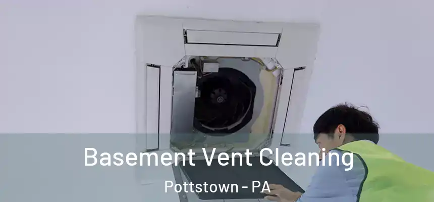 Basement Vent Cleaning Pottstown - PA