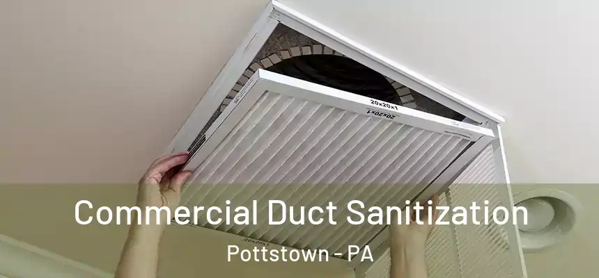 Commercial Duct Sanitization Pottstown - PA