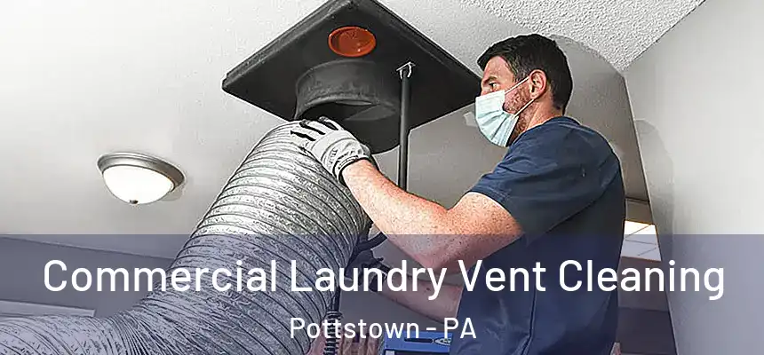 Commercial Laundry Vent Cleaning Pottstown - PA