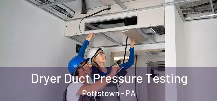  Dryer Duct Pressure Testing Pottstown - PA