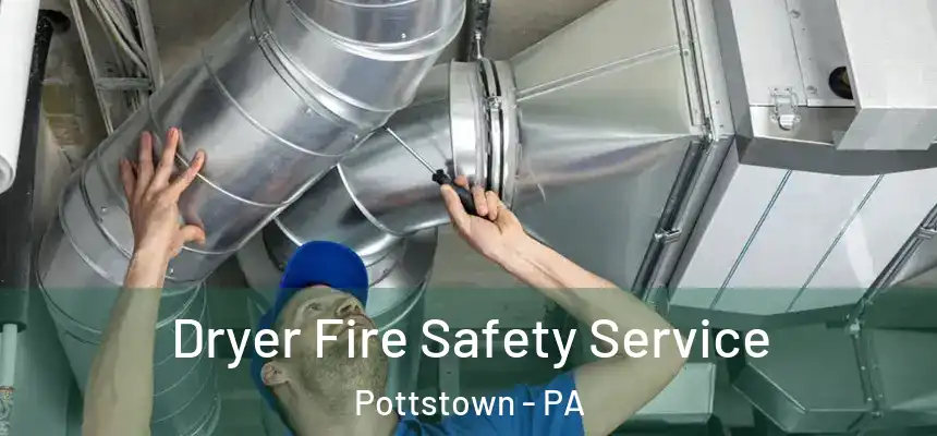 Dryer Fire Safety Service Pottstown - PA