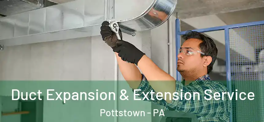  Duct Expansion & Extension Service Pottstown - PA