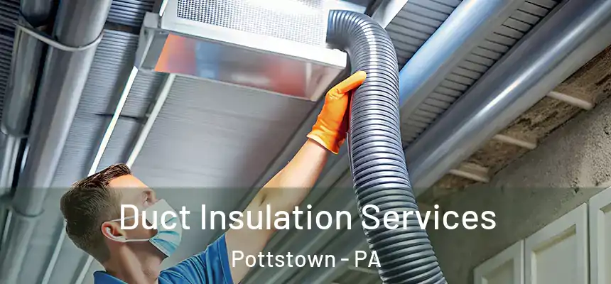 Duct Insulation Services Pottstown - PA