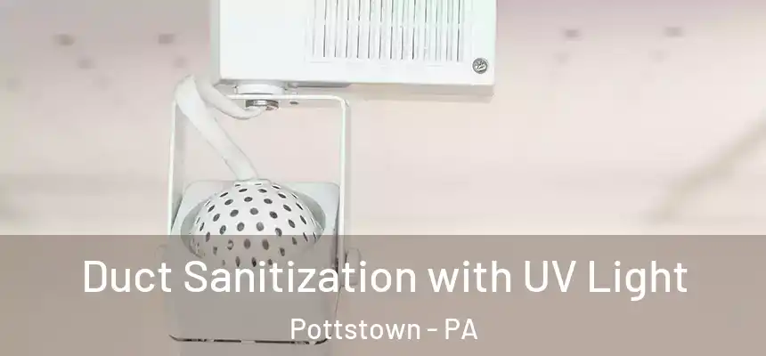  Duct Sanitization with UV Light Pottstown - PA