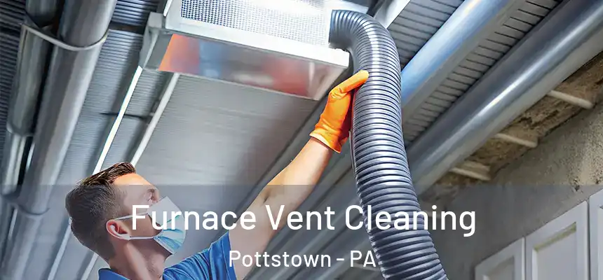 Furnace Vent Cleaning Pottstown - PA