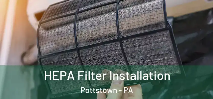  HEPA Filter Installation Pottstown - PA