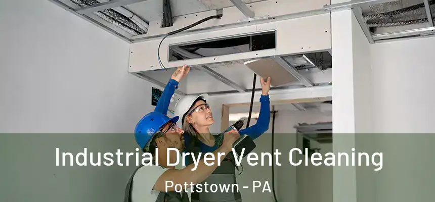  Industrial Dryer Vent Cleaning Pottstown - PA