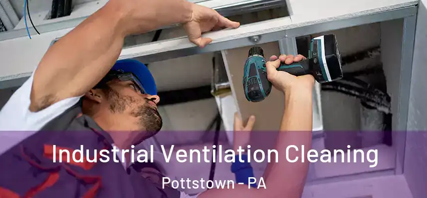 Industrial Ventilation Cleaning Pottstown - PA