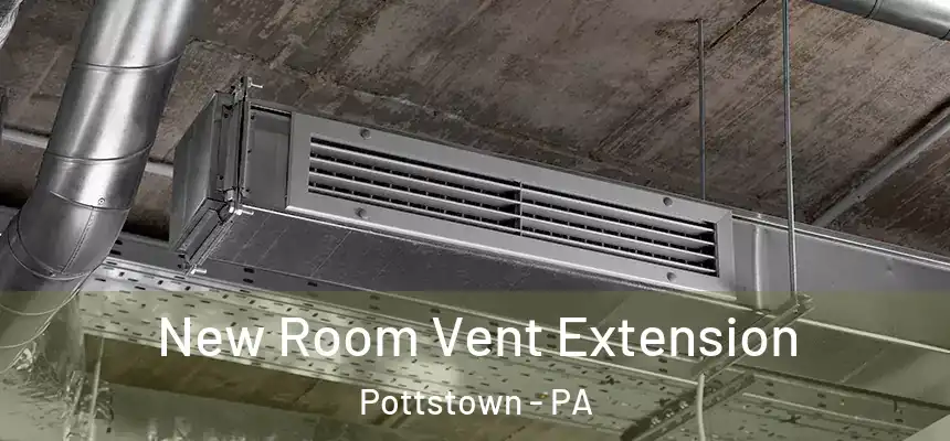  New Room Vent Extension Pottstown - PA