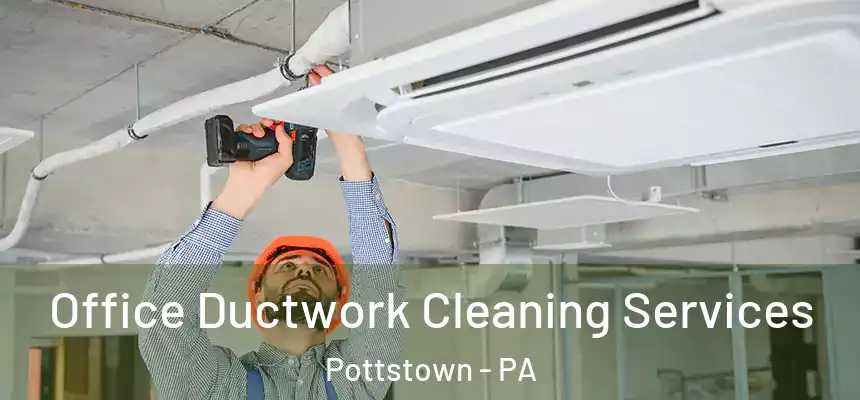  Office Ductwork Cleaning Services Pottstown - PA