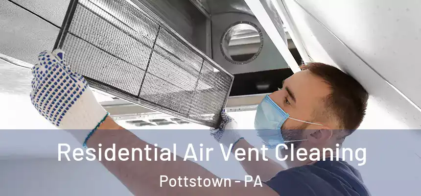 Residential Air Vent Cleaning Pottstown - PA