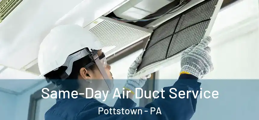 Same-Day Air Duct Service Pottstown - PA