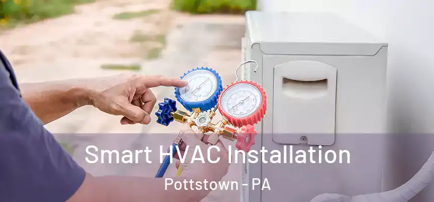 Smart HVAC Installation Pottstown - PA