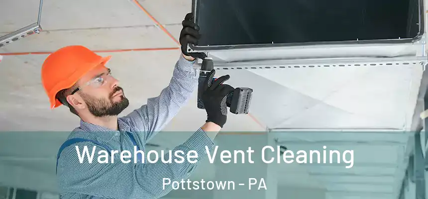 Warehouse Vent Cleaning Pottstown - PA